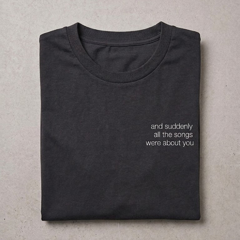 'and suddenly all the songs were about you' Shirt in Washed Out Black | Unisex